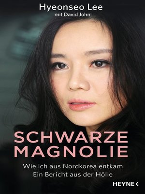 cover image of Schwarze Magnolie: Wie ich aus Nordkorea entkam. Ein Bericht aus der Hölle